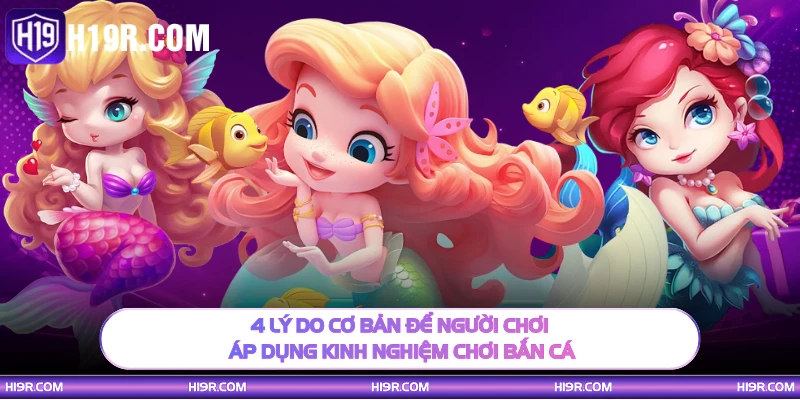 4 lý do cơ bản để người chơi áp dụng kinh nghiệm chơi bắn cá
