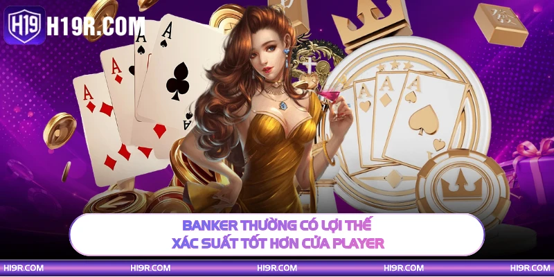 Banker thường có lợi thế xác suất tốt hơn cửa Player