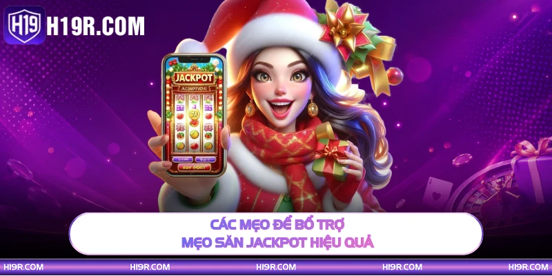 Các mẹo để bổ trợ mẹo săn jackpot hiệu quả