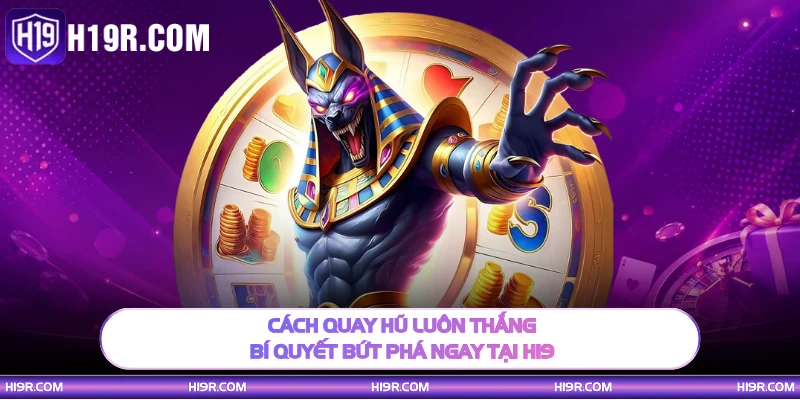Cách quay hũ luôn thắng