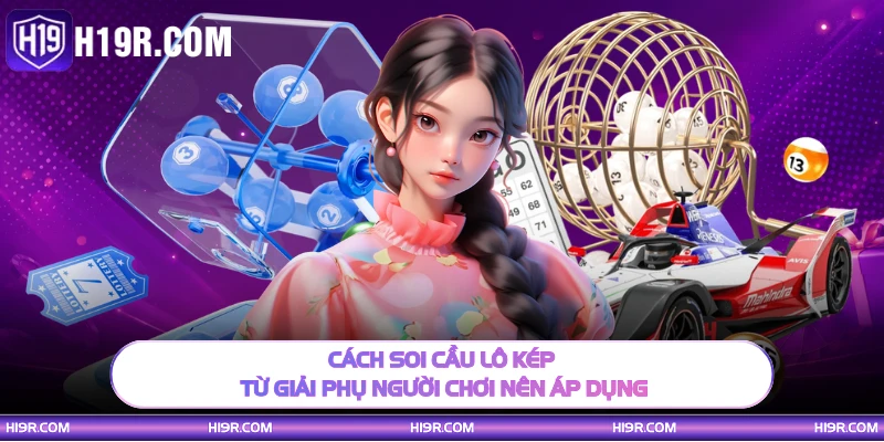Cách soi cầu lô kép từ giải phụ người chơi nên áp dụng