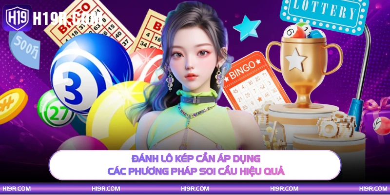 Đánh lô kép cần áp dụng các phương pháp soi cầu hiệu quả