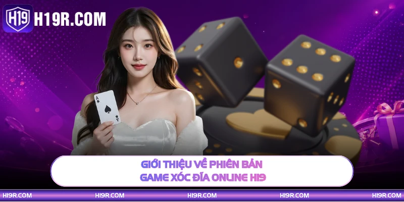 Giới thiệu về phiên bản game xóc đĩa online H19