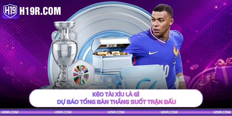 Kèo tài xỉu là gì dự báo tổng bàn thắng suốt trận đấu