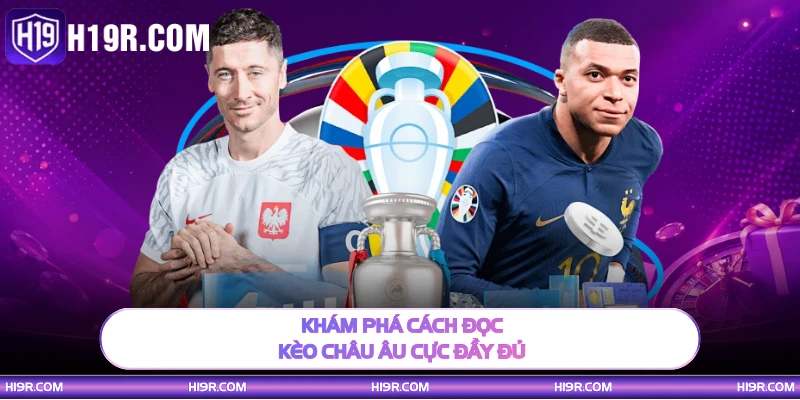 Khám phá cách đọc kèo Châu Âu cực đầy đủ