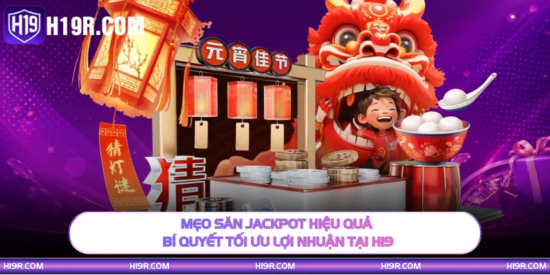 Mẹo săn jackpot hiệu quả