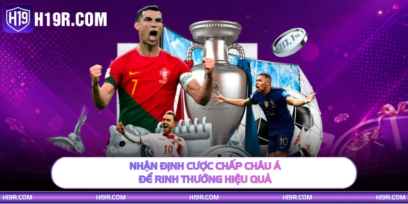Nhận định cược chấp Châu Á để rinh thưởng hiệu quả