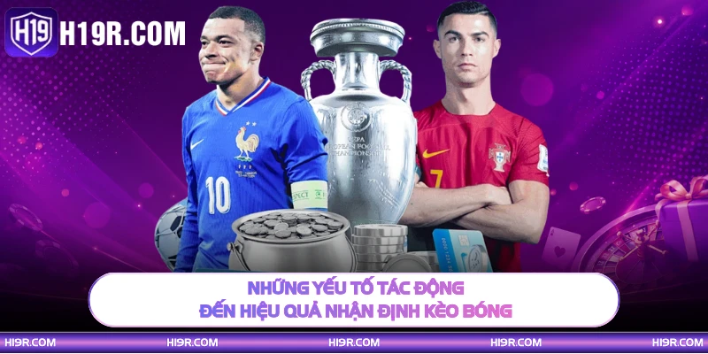 Những yếu tố tác động đến hiệu quả nhận định kèo bóng