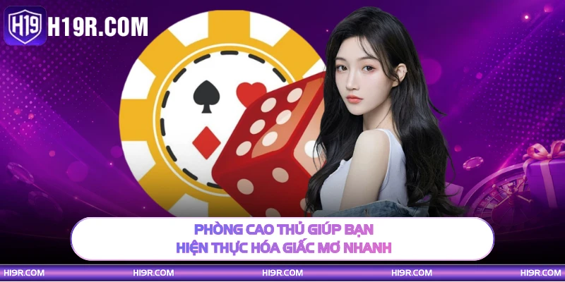Phòng cao thủ giúp bạn hiện thực hóa giấc mơ nhanh
