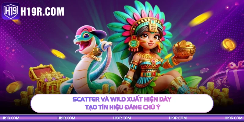 Scatter và Wild xuất hiện dày tạo tín hiệu đáng chú ý