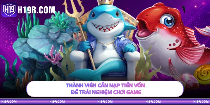 Thành viên cần nạp tiền vốn để trải nghiệm chơi game