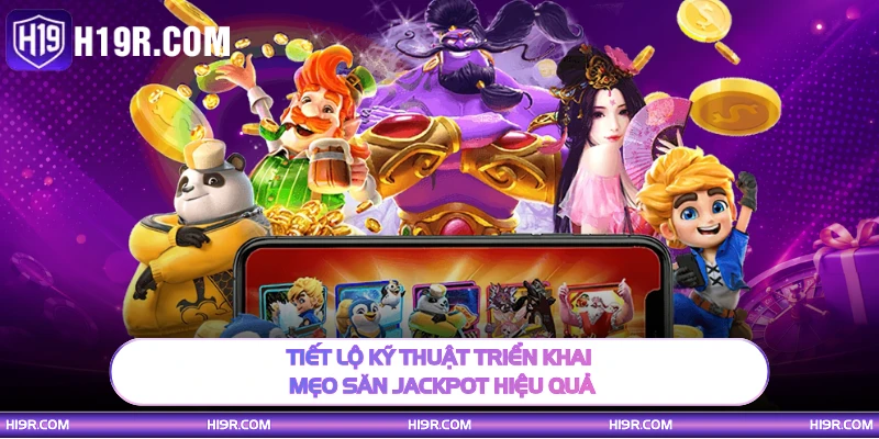 Tiết lộ kỹ thuật triển khai mẹo săn jackpot hiệu quả