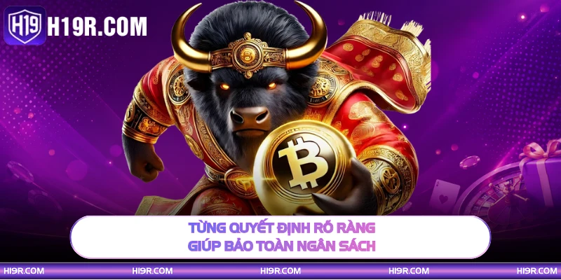 Từng quyết định rõ ràng giúp bảo toàn ngân sách